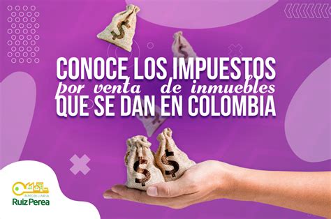 Conoce Los Impuestos Por Venta De Inmuebles Que Se Dan En Colombia