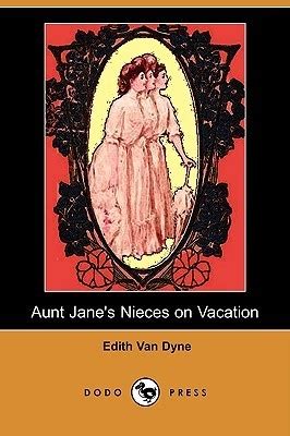 Aunt Jane S Nieces On Vacation By Edith Van Dyne Goodreads