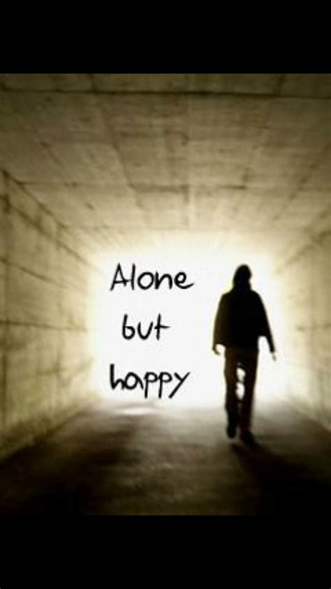 Discover and share happy alone quotes. Quotes about Alone but happy (35 quotes)