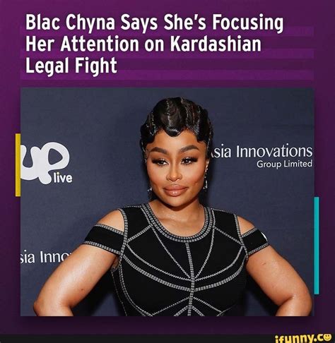 blac chyna says she s focusing her attention on kardashian legal fight inn innovations group