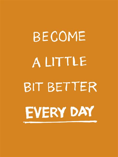 A Little Bit Better Every Day With Vísi Wise Words Quotes Network
