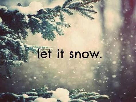 Let It Snow Snow Quotes Winter Quotes Let It Snow