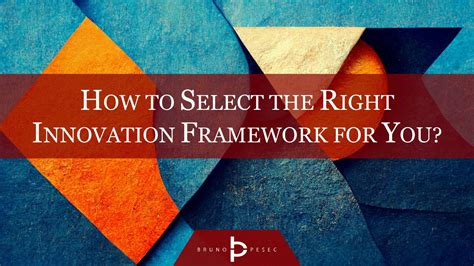 How To Select The Right Innovation Framework For You