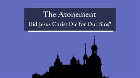 The Atonement Did Jesus Christ Die For Our Sins The Sincere Seeker