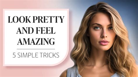 How To Always Look Pretty And Feel Amazing 5 Beauty Tips And Tricks