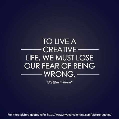 To Live A Creative Life We Must Lose Our Fear Of Being Wrong With