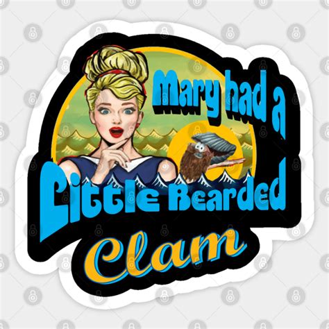 mary had a little bearded clam mary clam sticker teepublic