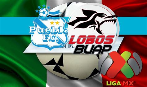 Puebla Vs Lobos BUAP En Vivo Score Liga MX Table