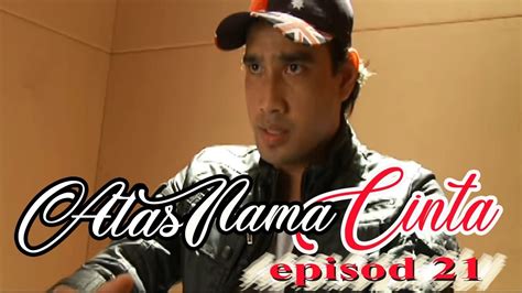 Bölüm jan 23, 2019 15:27:30 gmt 2 azis, sude27, and 1 more like this. Atas Nama Cinta | Episod 21 - YouTube