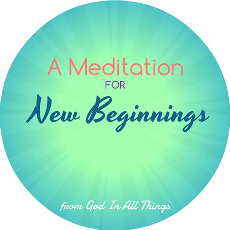 A Meditation For New Beginnings God In All Things