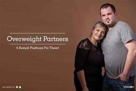 Overweight Partners 4 Sexual Positions For Them By Dr Rahman Lybrate