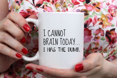 I Cannot Brain Today I Has The Dumb Funny Mug Mugs Funny Mugs Funny Coffee Mugs