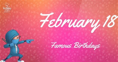 February 18 Famous Birthdays Who Was Born On My Birthday