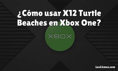¿cómo Usar X12 Turtle Beaches En Xbox One 2022