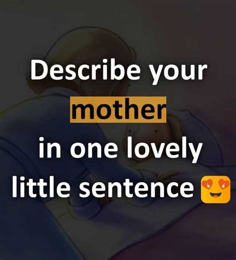 Describe Your Mother In One Lovelv Little Sentence