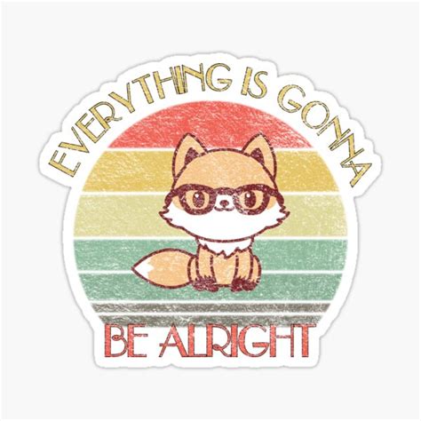 Everything Is Gonna Be Alright We Will Be Ok Sticker For Sale By