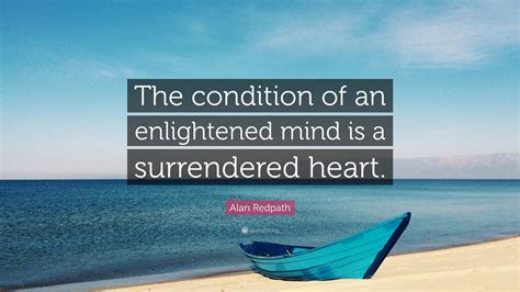 Alan Redpath Quote The Condition Of An Enlightened Mind Is A