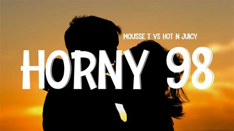 Mousse T Vs Hot N Juicy Horny 98 Lyrics Youtube