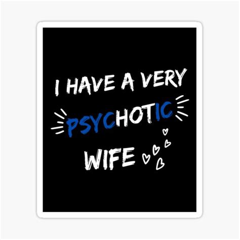 I Have A Very Psychotic Wife Funny Hot Wife And Married Couple