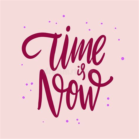 Time Is Now Hand Drawn Vector Lettering Motivational Inspirational