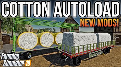 New Mods Autoload Cotton Bales And More Farming Simulator 19 Youtube