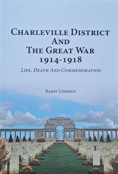 Charleville District And The Great War 1914 1918 Life Death And
