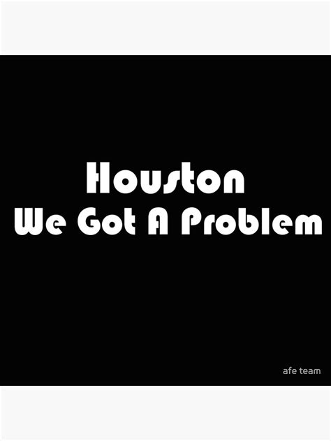 Houston We Got A Problem Poster For Sale By Aferni Redbubble