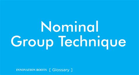 Nominal Group Technique Glossary Innovation Roots