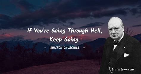 If Youre Going Through Hell Keep Going Winston Churchill Quotes
