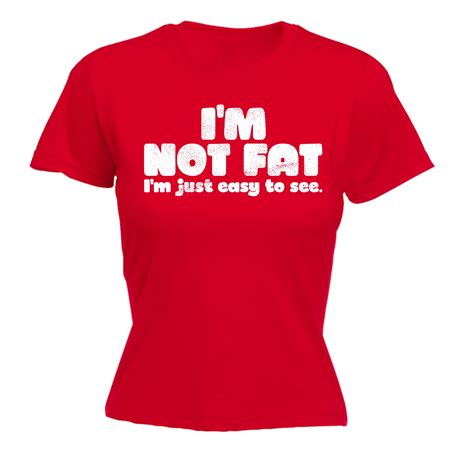 Women Im Not Fat Im Just Easy To See Funny Plus Sized Overweight Fitted T Shirt Ebay