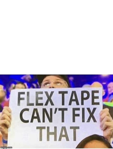 Flex Tape Cant Fix That Meme Generator