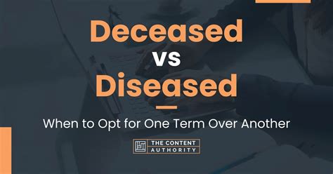 Deceased Vs Diseased When To Opt For One Term Over Another