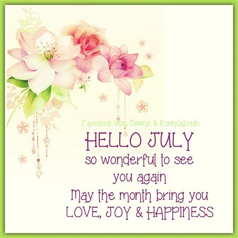Hello July So Wonderful To See You Again May The Month Bring You Love