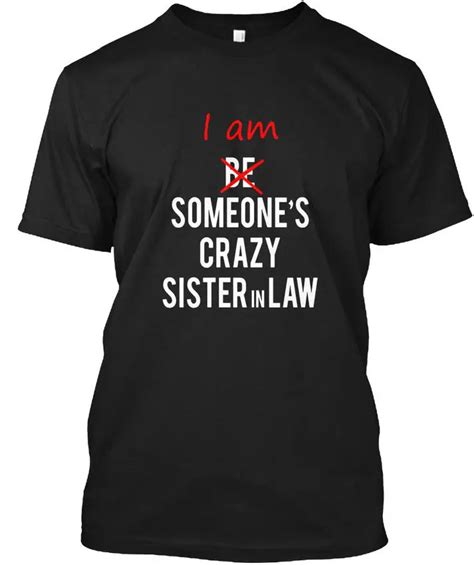 I Am Someones Crazy Sister In Law Great T Idea Popular Tagless Tee T Shirt Sisters T Shirts