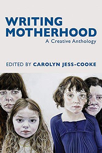 Writing Motherhood A Creative Anthology By Carolyn Jess Cooke Used