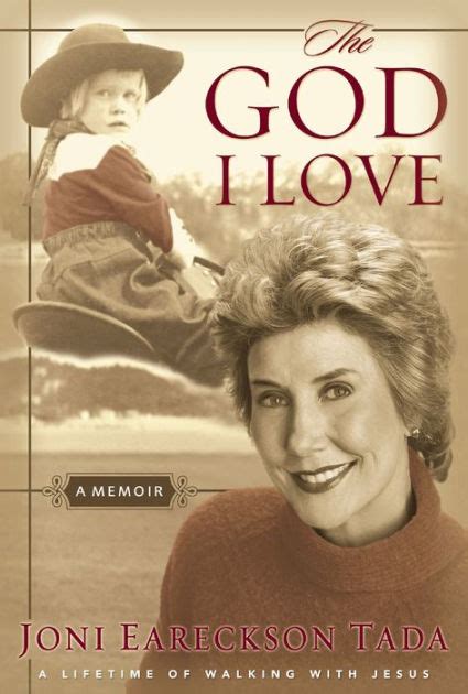 The God I Love A Lifetime Of Walking With Jesus By Joni Eareckson Tada