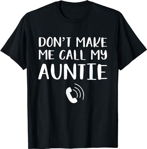Don T Make Me Call My Auntie T Shirt Uk Fashion