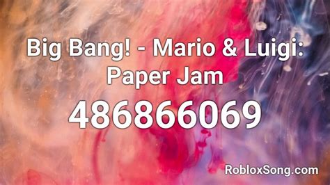 If you like it, don't forget to share it with your friends. Big Bang! - Mario & Luigi: Paper Jam Roblox ID - Roblox music codes