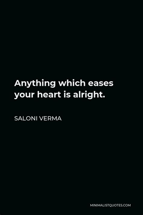 Saloni Verma Quote Anything Which Eases Your Heart Is Alright
