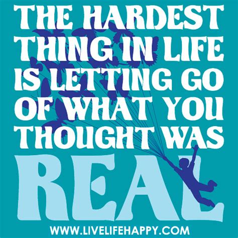 The Hardest Thing In Life Is Letting Go Of What You