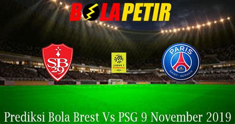 Score des matchs, moyenne de buts, buts marqués par quart d'heure. Prediksi Bola Brest Vs PSG 9 November 2019 | bolapetir.info