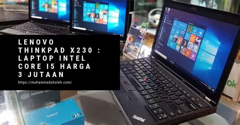 Sekarang ini di jaman teknologi yang semakin canggih ini. Lenovo Thinkpad X230 : Laptop Intel Core i5 Harga 3 Jutaan
