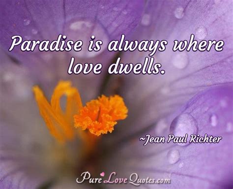Paradise Is Always Where Love Dwells Purelovequotes
