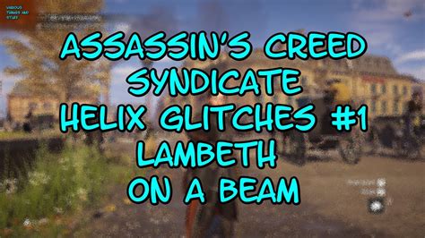 Assassin S Creed Syndicate Helix Glithes 1 Lambeth On A Beam YouTube