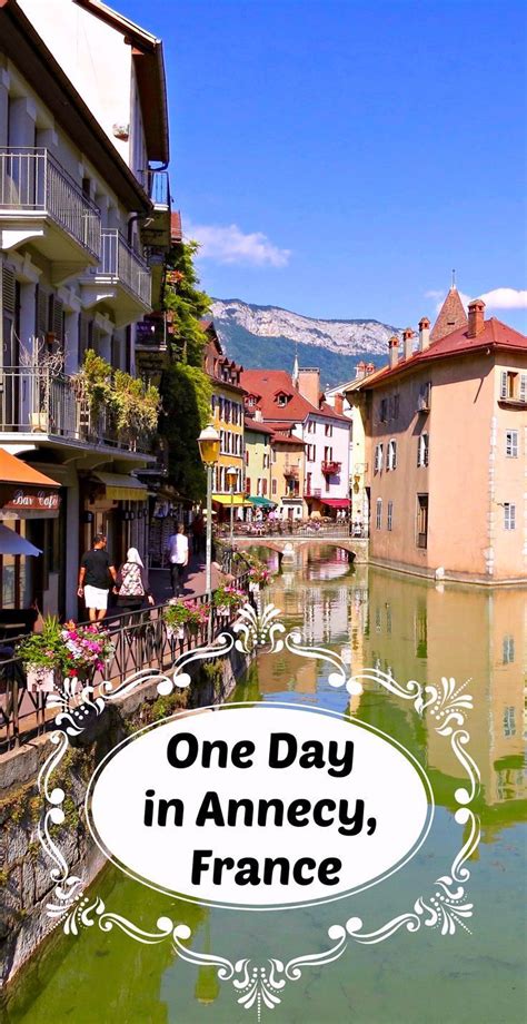 One Day In Annecy France Things To Do How To Get Lost Vacation
