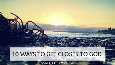 In the same way, let your light shine before others, that they may see your good deeds and glorify your father in heaven. 10 Ways To Get Closer To God
