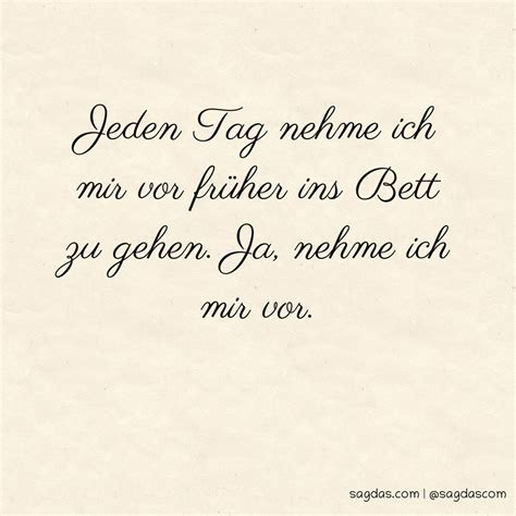 Schultz, put my car away; Spruch: Jeden Tag nehme ich mir vor früher ins Bett zu ...