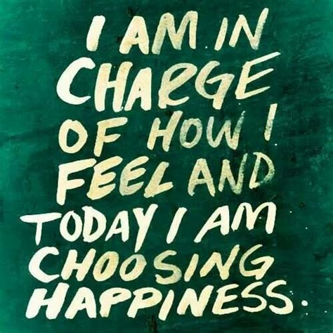 I Am In Charge Of How I Feel And Today I Choose Happiness