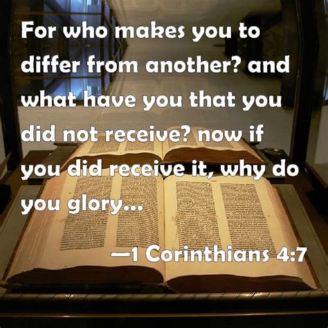 1 corinthians 4 7 for who makes you to differ from another and what have you that you did not
