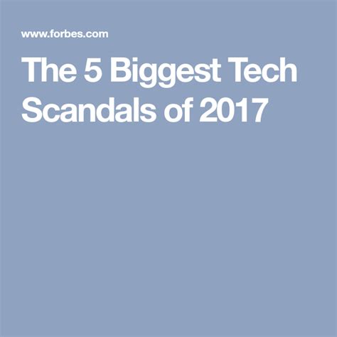 The 5 Biggest Tech Scandals Of 2017 Scandal Tech Big